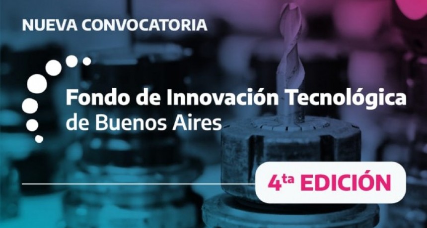 La Provincia lanzó la 4° edición del Fondo de Innovación Tecnológica de Buenos Aires
