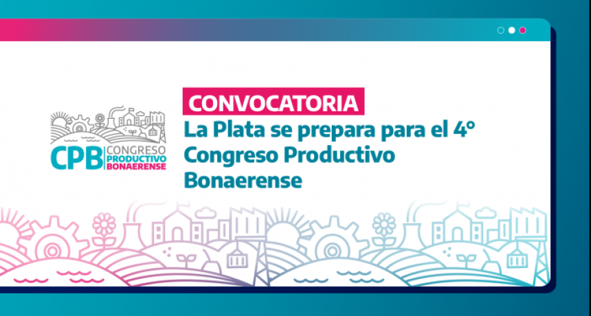 La Plata se prepara para el 4&deg; Congreso Productivo Bonaerense